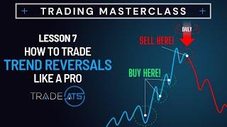 Trade Trend Reversals Like A Pro - Trading Masterclass,  Lesson 7