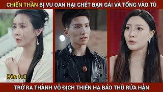 Chiến thần bị vu oan vào tù khi trở ra thành vô địch thiên hạ báo thù rửa hận | Thần Khuyển Review