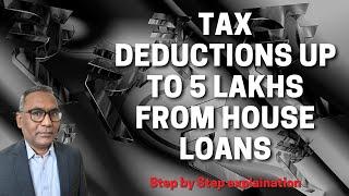 Tax deduction up to 5 lakhs from Home Loans Interest and principles