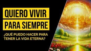  ¿Qué debemos hacer para tener la vida eterna?