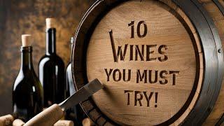 Top 10 Must-Try Wines Before You Die!