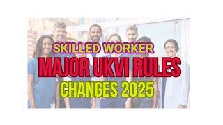 UK IMMIGRATION CHANGES 2025 SKILLED WORKER ROUTE - MUST KNOW (EMPLOYERS AND EMPLOYEES)