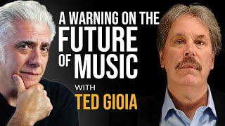 A Warning On the Future of Music: with Author Ted Gioia | Podcast #1