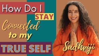 Sadhviji's Divine Satsang: How Do I Stay Connected to My True Self?