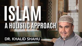 Islam: A Holistic Approach | Dr. Khalid Shahu | IAR Khutbah