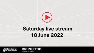 Disrupted Festival of Ideas SATURDAY 18 June 2022 live stream