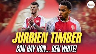 VỚI TIMBER, ARSENAL ĐÃ TÌM ĐƯỢC SỰ THAY THẾ XỨNG ĐÁNG CHO BEN WHITE