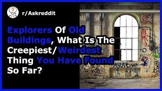  Urban Explorers Share Weirdest Things Found (r/AskReddit Post | Reddit stories)