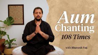 AUM Chanting 108-Times with Bhavesh Yuj | Guided Practice