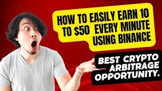 HOW TO EASILY EARN 10 TO $50 EVERY MINUTES USING BINANCE BEST CRYPTO ARBITRAGE OPPORTUNITY