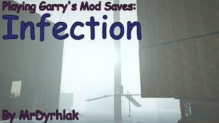 Playing Garry's Mod Saves: Infection (By MrDyrhlak)