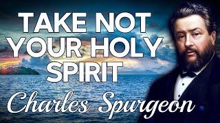 “A Most Needful Prayer Concerning The Holy Spirit” | Charles Spurgeon Sermon | Psalm 51:11