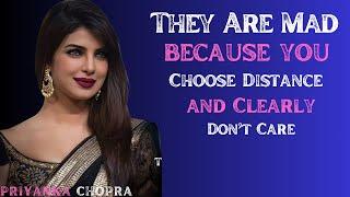 Priyanka Chopra ___ They Are Mad Because You Choose Distance and Clearly Don’t Care
