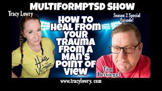 SPECIAL EPISODE How To Heal From Your Trauma From a Man's Point of View w/Tim Beisiegel