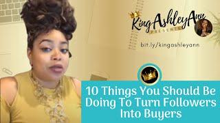 10 Things You Should Be Doing To Turn Followers Into Buyers