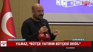 YILMAZ, BÜTÇE YATIRIM BÜTÇESİ DEĞİL