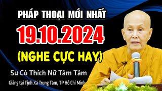 Pháp  thoại mới nhất 19.10.2024 (CỰC HAY) - Sư Cô Tâm Tâm (Giảng tại Tịnh Xá Trung Tâm)