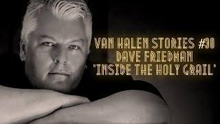 Van Halen Stories #30 Dave Friedman "Inside The Holy Grail"