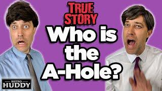 Who is the A-Hole? Based on a True Story