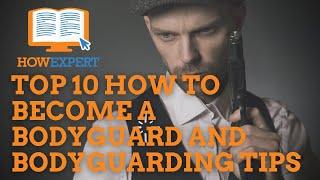 HowExpert Top 10 How to Become a Bodyguard and Bodyguarding Tips