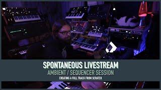 Spontaneous Livestream - Creating a full Ambient / Sequencer track from scratch