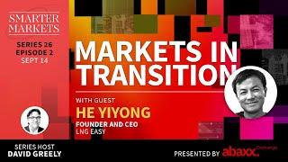 Markets in Transition Episode 2 | He Yiyong, Founder & CEO, LNG Easy