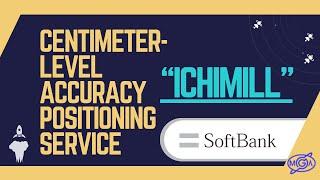 Centimeter-level Accuracy Positioning Service “ichimill” | Softbank Corp.