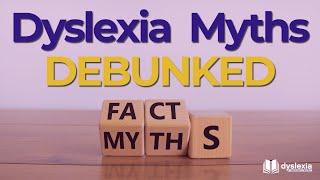 Facts and Myths About Dyslexia | The Truth About Dyslexia