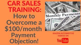 CAR SALES TRAINING: Learn How to Overcome a $100/mo. Payment Objection!