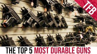 The Top 5 Most Durable Guns