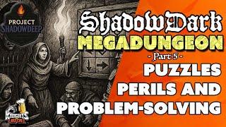 Puzzles, Perils and Problems - Project: Shadowdeep - Part 5 - Livestream #323