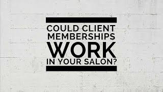 Could Memberships work in your salon?