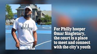 For Philly hooper Omar Singletary, the court is a place to meet and connect with the city’s youth