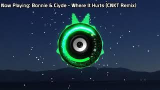 Bonnie & Clyde - Where It Hurts (CNKT Remix) (Bass Boosted)