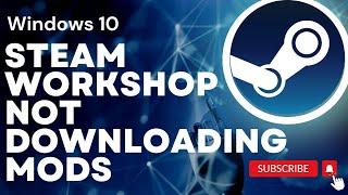 How To Fix Steam Workshop Not Downloading Mods On Windows 10