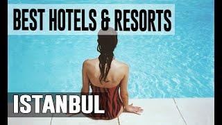 Best Hotels and Resorts in Istanbul, Turkey