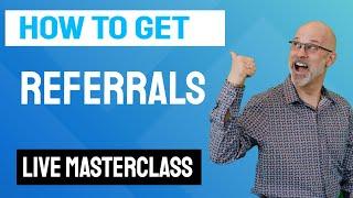 How To Be Successful At Referral Networking - How To Get Referrals Masterclass