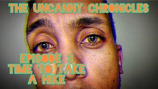 The Uncanny Chronicles Episode 3: Time to take a hike #KevinAnytime #Hike