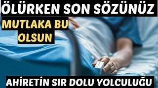 ÖLÜRKEN SON SÖZÜNÜZ MUTLAKA BU OLSUN AHİRETİN SIR DOLU YOLCULUĞU - Volkan Aksoy