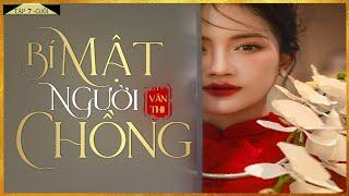 Tiểu Thuyết - BÍ MẬT NGƯỜI CHỒNG [Tập 7-Cuối] - Truyện Tiểu Thuyết Chạm Tới Trái Tim Triệu Người
