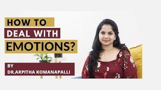 How to deal with emotions? | Dr. Arpitha Komanapalli