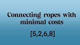 Connecting Ropes with Minimal Cost  | Data with Ruchi