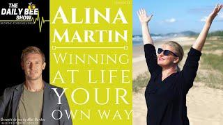 Winning At Life Your Own Way | Alina Martin on The DAILY BEE Show Episode #101