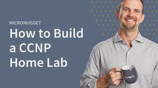 MicroNugget: How to Build a CCNP Home Lab