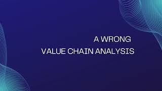 A WRONG VALUE CHAIN ANALYSIS [CASE STUDY]