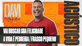 Davi do Samba Acústico - Vai Buscar Sua Felicidade / A Vida É Pedreira / Frasco Pequeno (Ao Vivo)