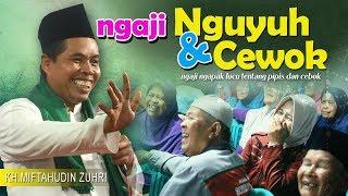 NGAJI NGUYUH & CEWOK - PENGAJIAN NGAPAK LUCU KH MIFTAHUDIN ZUHRI TERBARU FEBRUARI 2020