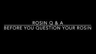 Rosin Q & A #4: Before you question your rosin...