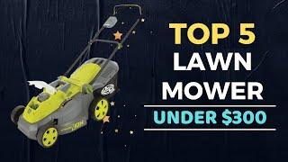 Top 5 Best Lawn Mower under $300 Reviews in 2022