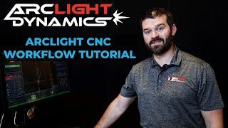 Arclight Dynamics - Arclight CNC Workflow Tutorial